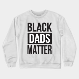 Black Dads Matter Crewneck Sweatshirt